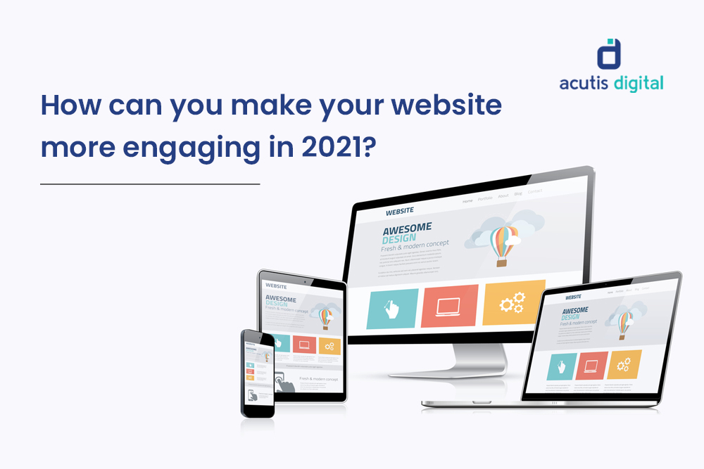 How can you make your website more engaging in 2021?